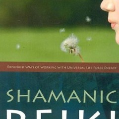VIEW EPUB KINDLE PDF EBOOK Shamanic Reiki: Expanded Ways of Working with Universal Life Force Energy