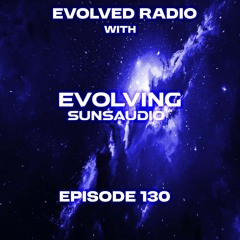 Evolved Radio 130 With Evolving Suns Audio