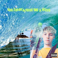 BiG ToNKA/ Give me a Kiss @coreystax