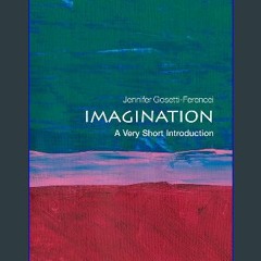 [Ebook] 📖 Imagination: A Very Short Introduction (Very Short Introductions) Read Book