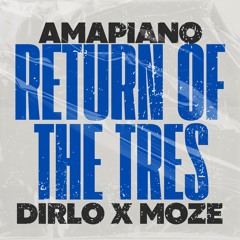 Return Of The Tres (Dirlo & Moze Amapiano Edit)
