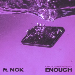 charlieonnafriday - Enough ft. NCK