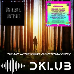 DKLUB | UNTRIED & UNTESTED | The One In The Woods Competition Entry