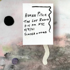 Human Pitch w/ Simisea & rrao – The Lot Radio – May 8, 2021