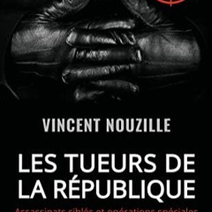 Télécharger eBook Les tueurs de la République: Assassinats ciblés et opérations spéciales des