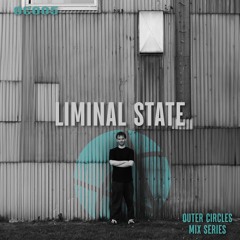 Outer Circles 005: Liminal State (September 2024)