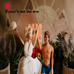 If you're not the one (in the style of Daniel Bedingfield)