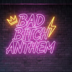 Bad bitch anthem