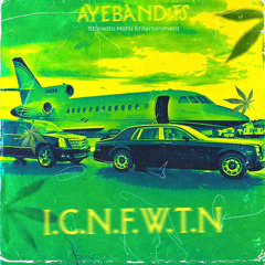AyeBandits (@YB_THEDON) - I.C.N.F.W.T.N [Prod. KingWonka]