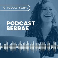 Podcast Sebrae - Ep. 158 |Inscrições abertas para o Prêmio Sebrae Mulher de Negócios