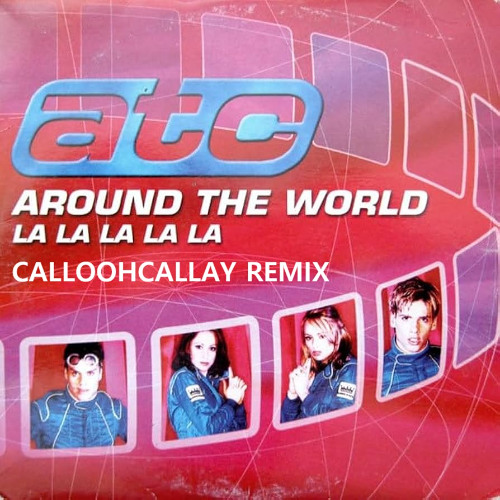 Around The World (la la la la la) (CalloohCallay Remix) FREE DOWNLOAD