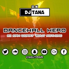 CN Dancehall Hero 2 Mix | Mi Nah Worry 'Bout Nothing | #CNDancehallHero