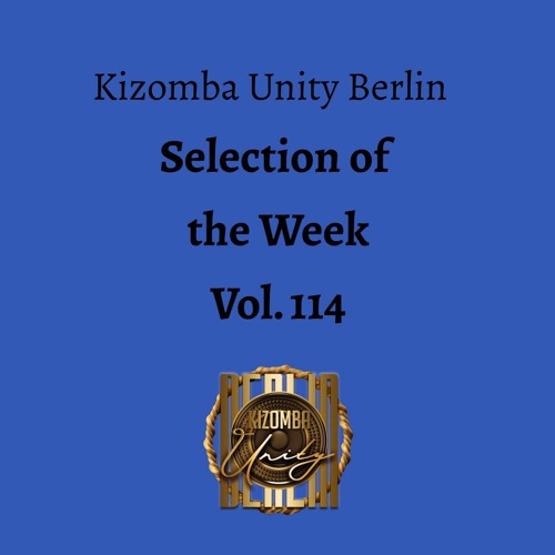 Kizomba Unity Berlin by DJ LaRoca - Selection of the Week Vol. 114