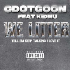 KidMu - WE LITTER (Feat Cdotgoon)