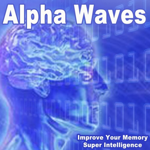 Stream Alpha Waves Listen To Alpha Waves Improve Your Memory Super