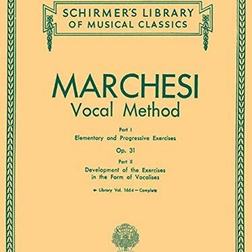 [FREE] EBOOK 📗 Marchesi Vocal Method, Vol. 1664, Op. 31 (Schirmer's Library of Music