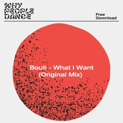 FREE DOWNLOAD: Bouti - What I Want [whypeopledance]