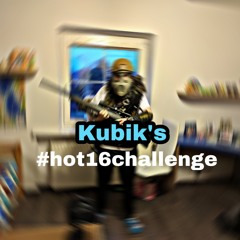 Kubik's #hot16challenge