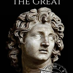 [Free] PDF 📮 Alexander the Great: A Life From Beginning to End (Military Biographies