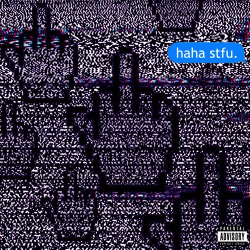 haha stfu. feat STEEZOTHEPLOTTER (Prod YUNGMEXICANBIH)