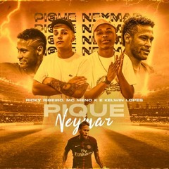 Ricky Ribeiro E MC Meno K - Pique Neymar  (DJ Kelwin Lopes )