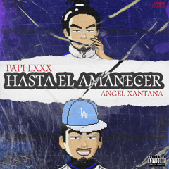 Hasta El Amanecer( Papi EXXX x AngelXantana)prod.horseviolence