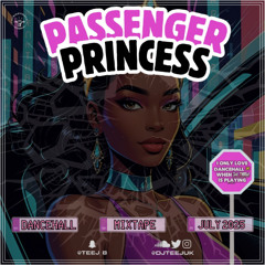 DJ TEEJ PRESENTS:  PASSENGER PRINCESS DANCEHALL MIX (JULY - 2025 (EXPLICIT)🔥