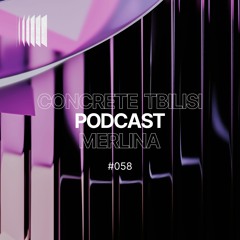 Concrete Tbilisi Podcast 058 - Merlina