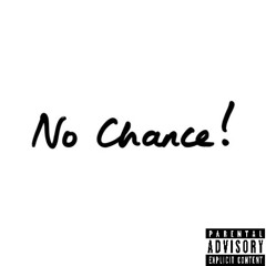 No chance
