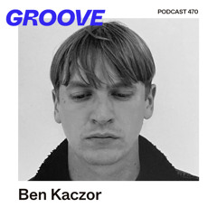 GROOVE Podcast 470 – Ben Kaczor