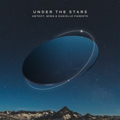 Antdot, MING, Danielle Parente - Under The Stars (Extended Mix)