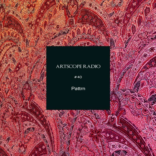 Artscope Radio #40 : Pattrn