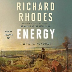 ~Read~[PDF] Energy: A Human History - Richard Rhodes (Author),Jacques Roy (Narrator),Simon & Sc