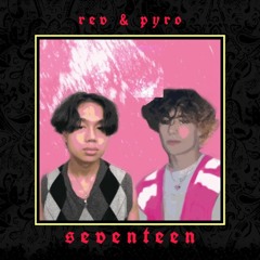 rev & pyro - seventeen