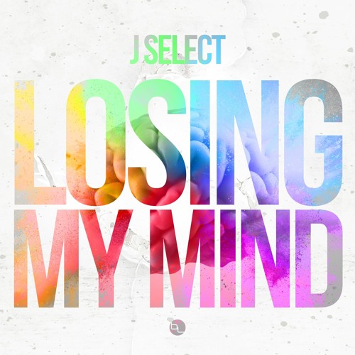 J SELECT - LOSING MY MIND - BASSLAYERZ RECORDINGS (OUT NOW)
