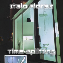Italo Florez PRESENTS “Time-Splitting”