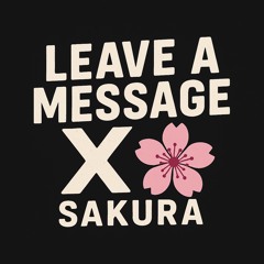Leave A Message - Sakura🌸