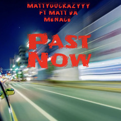 Past Now Feat. Matt Da Menace