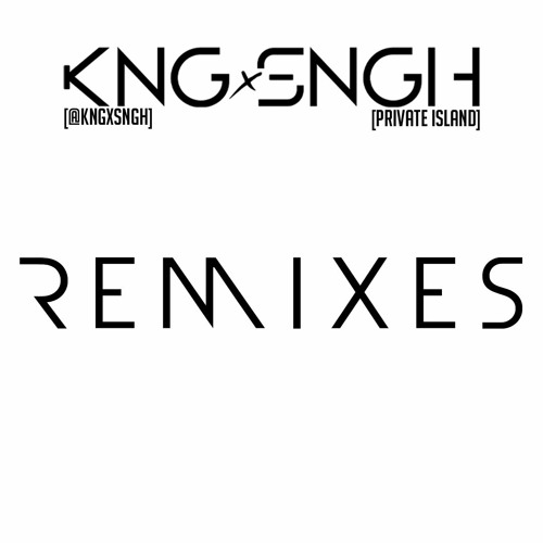 The Remixes | @kngxsngh