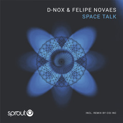 Premiere: D-Nox & Felipe Novaes - Space Talk (Cid Inc. Remix) [Sprout]
