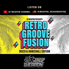 Retro Groove Fusion | Disco & Dancehall | Throwback | Old School | 80s | 90s | DJ Weapon Mixtapes