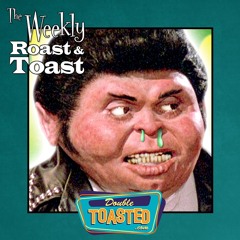 THE WEEKLY ROAST AND TOAST - 05 - 04 - 2021