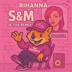 Rihanna - S&M (B-Tox Remix)