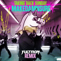 Taking Back Sunday - MakeDamnSure (YULTRON Remix)