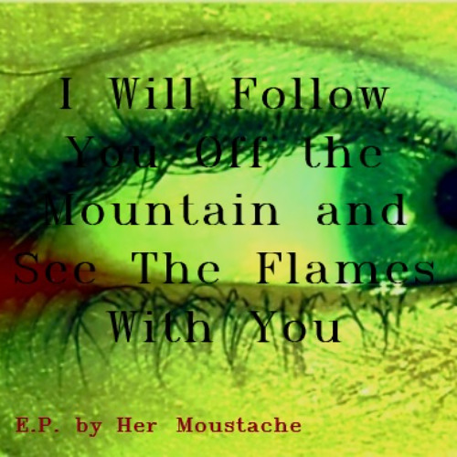 I Will Follow You Off the Mountains and See the Flames With You (Demo)