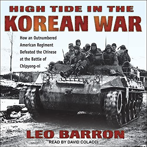 Access PDF 💘 High Tide in the Korean War: How an Outnumbered American Regiment Defea