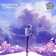 Lonely Fun - Get Me To [Future Bass Release]