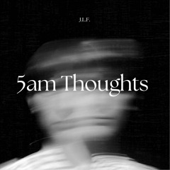 5am Thoughts - J.L.F.
