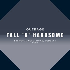 Outrage - Tall N Handsome (Exency, Maceo Rivas, Oldbeat Remix) PROMO