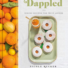 free EBOOK 📮 Dappled: Baking Recipes for Fruit Lovers: A Cookbook by  Nicole Rucker